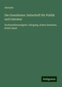 Die Grenzboten: Zeitschrift für Politik und Literatur - Anonym