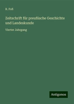 Zeitschrift für preußische Geschichte und Landeskunde - Foß, R.