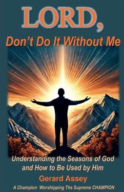 LORD, Don't Do It Without Me Understanding the Seasons of God and How to Be Used by Him - Assey, Gerard