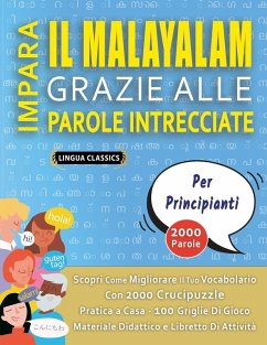 Cover IMPARA IL MALAYALAM GRAZIE ALLE PAROLE INTRECCIATE - PER PRINCIPIANTI - Scopri Come Migliorare Il Tuo Vocabolario Con 2000 Crucipuzzle e Pratica a Casa - 100 Griglie Di Gioco - Materiale Didattico e Libretto Di Attività