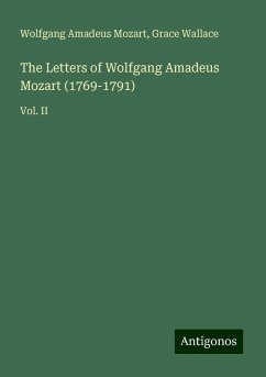 The Letters of Wolfgang Amadeus Mozart (1769-1791) - Mozart, Wolfgang Amadeus