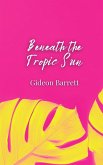 Beneath the Tropic Sun Beneath the Tropic Sun