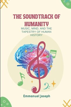 The Soundtrack of Humanity, Music, Mind, and the Tapestry of Human History - Joseph, Emmanuel