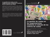 La gestión de costes en las organizaciones mediante el método de los centros de costes La gestión de costes en las organizaciones mediante el método de los centros de costes