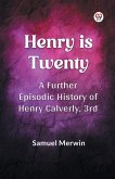 Henry Is Twenty A Further Episodic History of Henry Calverly, 3rd Henry Is Twenty A Further Episodic History of Henry Calverly, 3rd