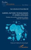 Guerres, ruptures technologiques et armées africaines Guerres, ruptures technologiques et armées africaines