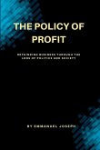 "The Policy of Profit, Rethinking Business Through the Lens of Politics and Society" "The Policy of Profit, Rethinking Business Through the Lens of Politics and Society"