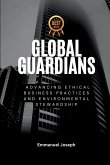 Global Guardians, Advancing Ethical Business Practices and Environmental Stewardship Global Guardians, Advancing Ethical Business Practices and Environmental Stewardship