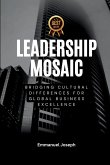Leadership Mosaic, Bridging Cultural Differences for Global Business Excellence Leadership Mosaic, Bridging Cultural Differences for Global Business Excellence