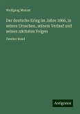 Der deutsche Krieg im Jahre 1866, in seinen Ursachen, seinem Verlauf und seinen nächsten Folgen