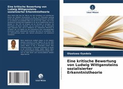 Eine kritische Bewertung von Ludwig Wittgensteins sozialisierter Erkenntnistheorie - Oyedola, Olaoluwa