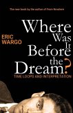 Where Was It Before the Dream? Where Was It Before the Dream?