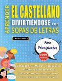 APRENDER EL CASTELLANO DIVIRTIÉNDOSE CON SOPAS DE LETRAS - PARA PRINCIPIANTES - Descubre Cómo Mejorar tu Vocabulario con 2000 Palabras Escondidas y Practica en Casa - 100 Cuadrículas de Juego - Material de Aprendizaje y Folleto de Actividades APRENDER EL CASTELLANO DIVIRTIÉNDOSE CON SOPAS DE LETRAS - PARA PRINCIPIANTES - Descubre Cómo Mejorar tu Vocabulario con 2000 Palabras Escondidas y Practica en Casa - 100 Cuadrículas de Juego - Material de Aprendizaje y Folleto de Actividades