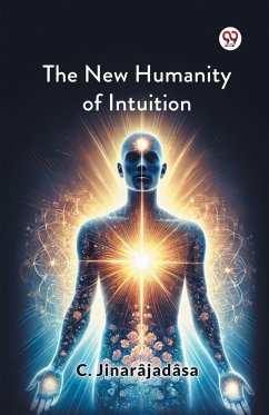 The New Humanity Of Intuition - Jinarajadasa, C.