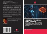 CÉREBRO FEMININO, INTELIGÊNCIA EMOCIONAL E GESTÃO CÉREBRO FEMININO, INTELIGÊNCIA EMOCIONAL E GESTÃO