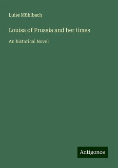 Louisa of Prussia and her times - Mühlbach, Luise