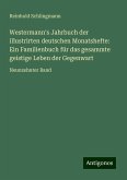 Westermann's Jahrbuch der illustrirten deutschen Monatshefte: Ein Familienbuch für das gesammte geistige Leben der Gegenwart