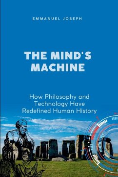 The Mind's Machine, How Philosophy and Technology Have Redefined Human History - Joseph