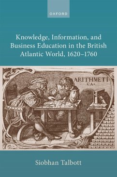 Cover Knowledge, Information, and Business Education in the British Atlantic World, 1620-1760