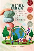 The Ethical Wardrobe, How Fashion Can Save the Planet and Our Conscience The Ethical Wardrobe, How Fashion Can Save the Planet and Our Conscience
