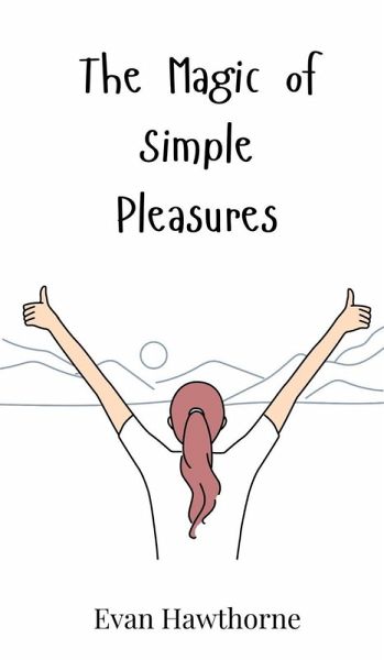 The Magic of Simple Pleasures The Magic of Simple Pleasures