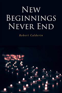 NEW BEGINNINGS NEVER END - Calderin, Robert NEW BEGINNINGS NEVER END - Calderin, Robert
