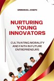 Nurturing Young Innovators, Cultivating Morality and Faith in Future Entrepreneurs Nurturing Young Innovators, Cultivating Morality and Faith in Future Entrepreneurs