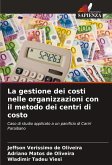 La gestione dei costi nelle organizzazioni con il metodo dei centri di costo La gestione dei costi nelle organizzazioni con il metodo dei centri di costo