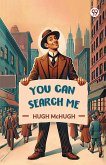 You Can Search Me You Can Search Me
