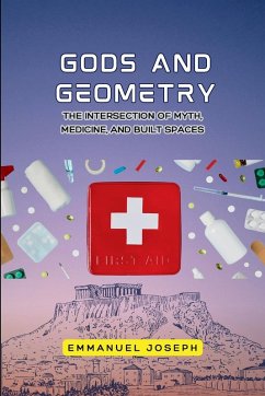 gods and Geometry, The Intersection of Myth, Medicine, and Built Spaces - Joseph, Emmanuel Joseph