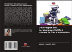Développer des personnages fictifs à travers le film d'animation Développer des personnages fictifs à travers le film d'animation