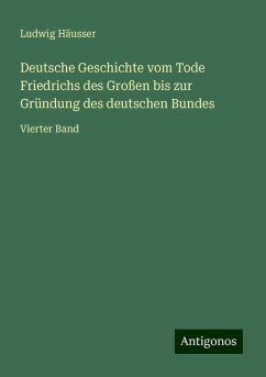 Deutsche Geschichte vom Tode Friedrichs des Großen bis zur Gründung des deutschen Bundes - Häusser, Ludwig