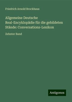 Allgemeine Deutsche Real-Encyklopädie für die gebildeten Stände: Conversations-Lexikon - Brockhaus, Friedrich Arnold