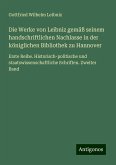 Die Werke von Leibniz gemäß seinem handschriftlichen Nachlasse in der königlichen Bibliothek zu Hannover Die Werke von Leibniz gemäß seinem handschriftlichen Nachlasse in der königlichen Bibliothek zu Hannover
