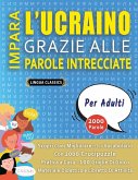 IMPARA L'UCRAINO GRAZIE ALLE PAROLE INTRECCIATE - PER ADULTI - Scopri Come Migliorare Il Tuo Vocabolario Con 2000 Crucipuzzle e Pratica a Casa - 100 Griglie Di Gioco - Materiale Didattico e Libretto Di Attività IMPARA L'UCRAINO GRAZIE ALLE PAROLE INTRECCIATE - PER ADULTI - Scopri Come Migliorare Il Tuo Vocabolario Con 2000 Crucipuzzle e Pratica a Casa - 100 Griglie Di Gioco - Materiale Didattico e Libretto Di Attività