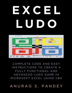 Excel Ludo Complete Code and Easy Instructions to Create a Fully Functional and Advanced Ludo Game in Microsoft Excel using VBA - Pandey, Anurag