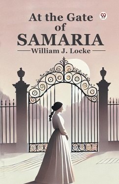 At the Gate of Samaria - Locke, William J.