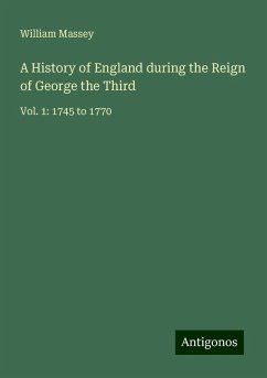 A History of England during the Reign of George the Third - Massey, William