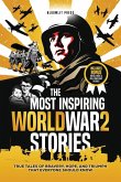 The Most Inspiring World War 2 Stories The Most Inspiring World War 2 Stories