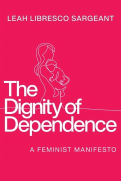 The Dignity of Dependence - Libresco Sargeant, Leah