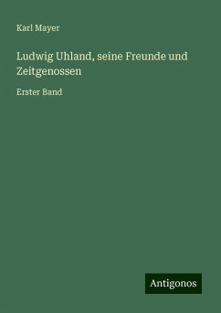 Ludwig Uhland, seine Freunde und Zeitgenossen - Mayer, Karl