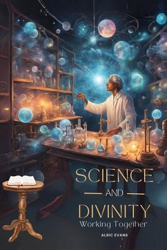 Science and Divinity Working Together - Evans, Alric A.