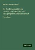 Die Geschichtsquellen der Preussischen Vorzeit bis zum Untergange der Ordensherrschaft Die Geschichtsquellen der Preussischen Vorzeit bis zum Untergange der Ordensherrschaft