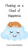 Floating on a Cloud of Happiness Floating on a Cloud of Happiness