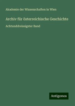 Archiv für österreichische Geschichte - Akademie Der Wissenschaften In Wien