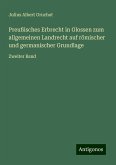 Preußisches Erbrecht in Glossen zum allgemeinen Landrecht auf römischer und germanischer Grundlage Preußisches Erbrecht in Glossen zum allgemeinen Landrecht auf römischer und germanischer Grundlage