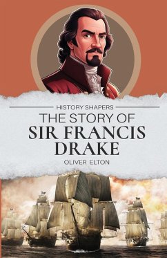 The Story of Sir Francis Drake - Elton, Oliver