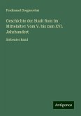 Geschichte der Stadt Rom im Mittelalter: Vom V. bis zum XVI. Jahrhundert Geschichte der Stadt Rom im Mittelalter: Vom V. bis zum XVI. Jahrhundert