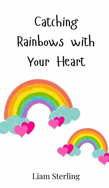 Catching Rainbows with Your Heart
