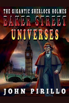 The Gigantic Sherlock Holmes Baker Street Universes - Pirillo, John